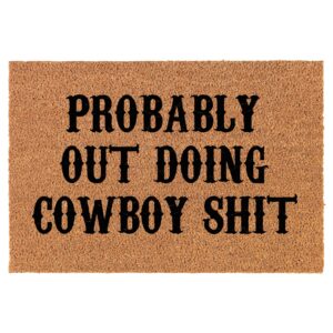 Probably Out Doing Cowboy Sht Funny Coir Doormat